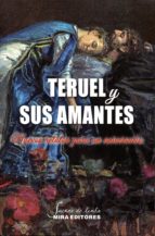Teruel Y Sus Amantes. Nuevos Relatos Para Un Aniversario