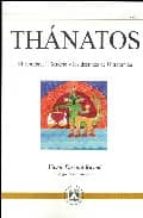 Thanatos: El Hombre, La Muerte Y Los Destinos De Ultratumba