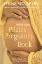 The Body Control Pilates Pregnancy: Optimun Health, Fitness And N Utrition For Every Stage Of Your Pregnancy PDF