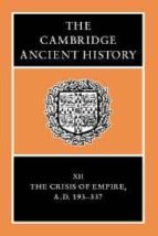 The Cambridge Ancient History: The Crisis Of Empire, Ad 193-337