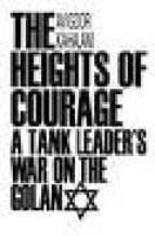 The Heights Of Courage: A Tank Leader S War On The Golan