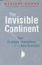 The Invisible Continent: Four Strategic Imperatives Of The New Ec Onomy