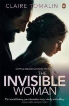 The Invisible Woman: The Story Of Nelly Ternan And Charles Dicken S