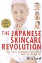 The Japanese Skincare Revolution: How To Have The Most Beautiful Skin Of Your Life - At Any Age