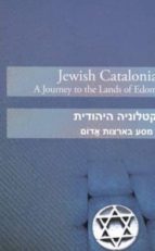 The Jewish Catalonia. Trips Around Edom S Lands