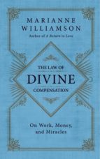 The Law Of Divine Compensation: On Work, Money, And Miracles PDF
