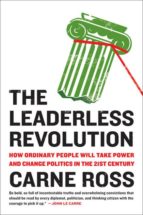 The Leaderless Revolution: How Ordinary People Will Take Power An D Change Politics In The 21st Century