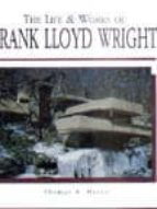 The Life & Works Of Frank Lloyd Wright