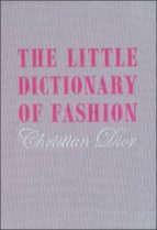 The Little Dictionary Of Fashion: A Guide To Dress Sense For Every Woman