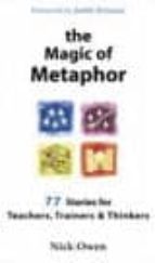 The Magic Of Metaphor: 77 Stories For Teachers, Trainers And Thin Kers PDF
