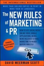 The New Rules Of Marketing & Pr: How To Use Social Media, Online Video, Mobile Applications, Blogs, News Releases & Viral Marketing To Reach Buyers Directly PDF
