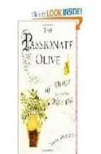 The Passionate Olive: 101 Things To Do With Olive Oil