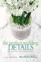 The Perfect Wedding Details: More Than 100 Ideas For Personalizin G Your Wedding
