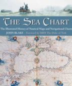The Sea Chart: The Illustrated History Of Nautical Maps And Navig Ational Charts