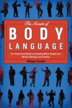 The Secrets Of Body Language: An Illustrated Guide To Knowing What Peopel Are Really Thinking And Feeling