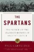 The Spartans: The World Of The Warrior-heroes Of Ancient Greece