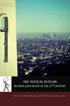 The Textual Outlaw: Reading John Rechy In The 21st Century