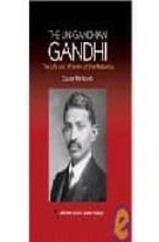 The Ungandhian Gandhi: The Life And Afterlife Of The Mahatma