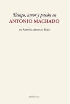 Tiempo, Amor Y Pasión En Antonio Machado