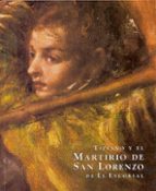 Tiziano Y El Martirio De San Lorenzo De El Escorial: Consideracio Nes Historico-artisticas Y Tecnicas Tras Su Restauracion