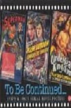 To Be Continued...: 1930 S & 1940 S Serial Movie Posters: Vol 16
