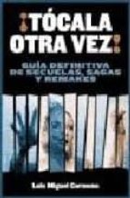 ¡tocala Otra Vez!: Guia Definitiva De Secuelas, Sagas Y Remakes PDF
