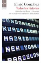 Todas Las Historias Y Un Epilogo: Historias De Londres, Historias De Nueva York, Historias De Roma