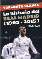 Tormenta Blanca: La Historia Del Real Madrid 1902-2015