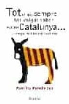 Tot El Que Sempre Has Volgut Saber Sobre Catalunya I Ningu T Ha E Xplicat Mai