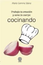 Trabaja Tu Emocion Y Sana Tu Cuerpo Cocinando PDF