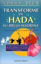 Transforme En Hada Su Bruja Madrina: Cambie El Lenguaje Y Transfo Rme Su Vida PDF