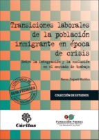Transiciones Laborales De La Poblacion Inmigrante En Epoca De Cri Sis: Entre La Integracion Y La Exclusion En El Mercado De Trabajo