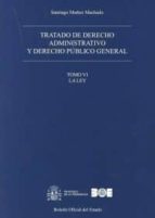 Tratado De Derecho Administrativo, Tomo Vi Y Derecho Público General: La Ley