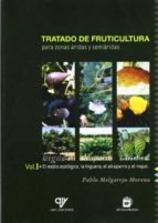 Tratado De Fruticultura Para Zonas Aridas Y Semiaridas: El Medio Ecologico, La Higuera, El Alcaparro Y El Nopal