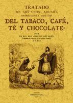 Tratado De Los Usos, Abusos, Propiedades Y Virtudes Del Tabaco, Cafe, Te Y Chocolate