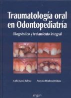Traumatologia Oral En Odontopediatria: Diagnostico Y Tratamiento Integral