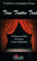 Tres Teatro Tres: El Tesoro De Valls; En El Tren; Lunas Indefinid As