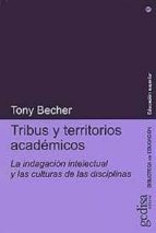 Tribus Y Territorios Academicos: La Indagacion Intelectual Y Las Culturas De Las Disciplinas