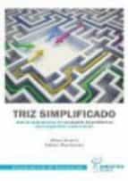 Triz Simplificado: Nuevas Aplicaciones De Resolucion De Problemas Para Ingenieria Y Fabricacion