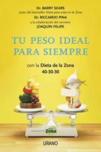 Tu Peso Ideal Para Siempre: Con La Dieta De La Zona 40-30-40: Rec Etas Del Chef Joaquin Felipe