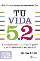 Tu Vida 5.2: El Revolucionario Metodo Que Mejorara Tu Salud, Tu E Conomia Y Tu Felicidad PDF