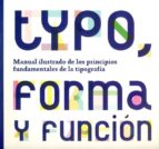 Typo, Forma Y Funcion: Manual Ilustrado De Los Principios Fundame Ntales De La Tipografia