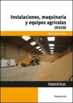 Uf0390 - Instalaciones, Maquinaria Y Equipos Agricolas