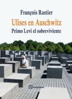 Ulises En Auschwitz: Primo Levi, El Sobreviviente