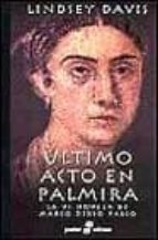 Ultimo Acto En Palmira: La Vi Novela De Marco Didio Falco