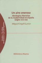 Un Aire Oneroso: Ideologias Literarias De La Modernidad En España