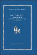 Un Conflicto Nacional: Moriscos Y Cristianos Viejos En Valencia PDF