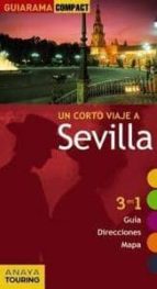 Un Corto Viaje A Sevilla 2011 : 3 En 1 Guia, Di Recciones, Mapa