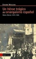 Un Heroe Tragico Del Anarquismo Español: Mateo Morral, 1879-1906