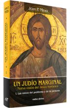 Un Judio Marginal: Nueva Vision Del Jesus Historico: Las Raices D El Problema Y De La Persona PDF
